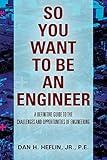 So You Want to Be an Engineer: A Definitive Guide to the Challenges and Opportunities of Engineering