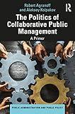 The Politics of Collaborative Public Management (Public Administration and Public Policy)