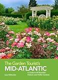 The Garden Tourist's Mid-atlantic: A Guide to 90 Beautiful Historic and Public Gardens