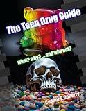 The Teen Drug Guide: what? why? … and why not?