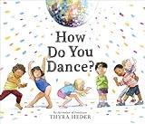 How Do You Dance?: A Picture Book