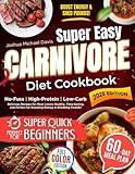 Super Easy Carnivore Diet Cookbook: Effortless, High-Protein, Low-Carb Recipes for Meat Lovers – Delicious, Healthy, and Time-Saving Meals to Boost Your Energy & Shed Pounds!