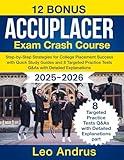 ACCUPLACER Exam Crash Course: Step-by-Step Strategies for College Placement Success with Quick Study Guides and 8 Targeted Practice Tests Q&As with Detailed Explanations