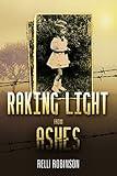 Raking Light from Ashes: A WW2 Jewish Girl's Holocaust Survival True Story (Heroic Children of World War II Book 8)