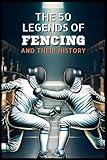 The 50 legends of FENCING and their history (The Top 50 series)