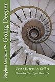 Going Deeper:: A Call to Benedictine Spirituality