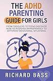 The ADHD Parenting Guide for Girls: From Toddlers to Teens Discover How to Respond Appropriately to Different Behavioral Situations (Successful Parenting)