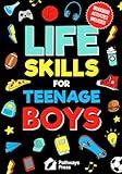 Life Skills For Teenage Boys | Advice on Being More Confident, Dating, Managing Your Money, Dealing With Peer Pressure, Healthy Relationships, and Other Skills (Life Skills Series)