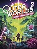 THE OUTER WORLDS 2 COMPLETE OFFICIAL GAME GUIDE: Master Every Faction, Weapon, and Hidden Quest in Halcyon’s Next Chapter