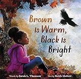 Brown Is Warm, Black Is Bright