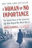 A Woman of No Importance: The Untold Story of the American Spy Who Helped Win World War II