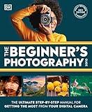 The Beginner's Photography Guide: The Ultimate Step-by-Step Manual for Getting the Most From Your Digital Camera (DK Practical Photography)