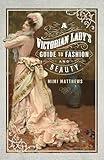 A Victorian Lady's Guide to Fashion and Beauty