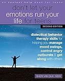 Don't Let Your Emotions Run Your Life for Teens: Dialectical Behavior Therapy Skills for Helping You Manage Mood Swings, Control Angry Outbursts, and Get Along with Others