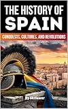 The History of Spain: Conquests, Cultures, and Revolutions (Spain History Book)
