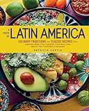 A Taste of Latin America: Culinary Traditions and Classic Recipes from Argentina, Brazil, Chile, Colombia,Costa Rica, Cuba, Mexico, Peru, Puerto Rico & Venezuela