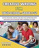 Creative Writing for High School : Grade 9-12: Master Persuasive, Creative, and Analytical Writing Skills with High School Creative Writing Prompts Workbook for teens (Young Writer 7)