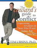 The Coward's Guide to Conflict: Empowering Solutions for Those Who Would Rather Run Than Fight (Conflict Management Techniques for Better Relationships at Work, Self-Help Book for Managers)