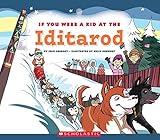 If You Were a Kid at the Iditarod (If You Were a Kid)