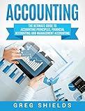Accounting: The Ultimate Guide to Accounting Principles, Financial Accounting and Management Accounting