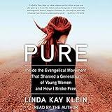 Pure: Inside the Evangelical Movement That Shamed a Generation of Young Women and How I Broke Free
