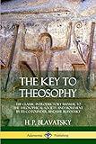 The Key to Theosophy: The Classic Introductory Manual to the Theosophical Society and Movement by Its Co-Founder, Madame Blavatsky