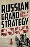 Russian Grand Strategy in the era of global power competition (Russian Strategy and Power)