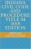 INDIANA CIVIL CODE AND PROCEDURE TITLE 34 2018 EDITION