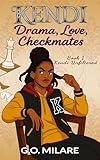 Kendi: Drama, Love, Checkmates – Future on the board. Chaos in her head. And one move from total disaster. (Kendi Unfiltered Book 1)