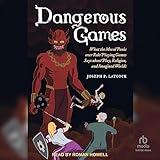 Dangerous Games: What the Moral Panic over Role-Playing Games Says About Play, Religion, and Imagined Worlds