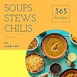 Soups, Stews and Chilis 365: Enjoy 365 Days With Soups, Stews And Chilis Recipes In Your Own Soups, Stews And Chilis Cookbook! (Rice Cooker Stew, Best Chili Cookbook, Japanese Soup Cookbook) [Book 1]