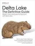 Delta Lake: The Definitive Guide: Modern Data Lakehouse Architectures with Data Lakes