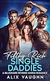 Filthy Rich Single Daddies: A Billionaire Reverse Harem Romance (Filthy Rich Harems)
