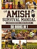 The Complete Amish Survival Manual: Break the Chains of Modern Slavery and Achieve Self-Sufficiency | Herbal Remedies, DIY Projects, Canning, Survival Skills, and Off-Grid Living