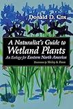 A Naturalist's Guide to Wetland Plants: An Ecology for Eastern North America