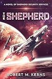 The Shepherd: An Epic Space Opera Adventure (Shepherd Security Services Book 1)