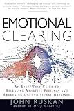 Emotional Clearing: An East / West Guide to Releasing Negative Feelings and Awakening Unconditional Happiness