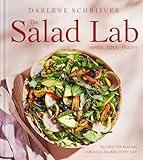 The Salad Lab: Whisk, Toss, Enjoy!: Recipes for Making Fabulous Salads Every Day (A Cookbook)