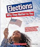 Elections: Why They Matter to You (A True Book: Why It Matters)