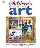 Children's Book of Art: An Introduction to the World's Most Amazing Paintings and Sculptures (DK Children's Book of)