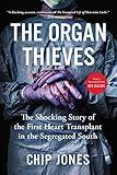 The Organ Thieves: The Shocking Story of the First Heart Transplant in the Segregated South