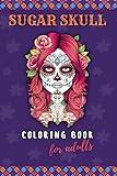 Sugar Skull Coloring Book For Adults: Mexican Patterns, Inspirational Coloring Notebook