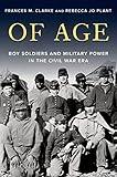 Of Age: Boy Soldiers and Military Power in the Civil War Era