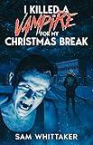 I Killed a Vampire for My Christmas Break: A 90s Nostalgia Vampire Horror Novel (I Kill Cursed Creatures Book 2)