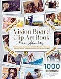 Vision Board Clip Art Book For Adults: 1000+ Ultimate Collection of Powerful Pictures, Quotes, Words, and Affirmations for Women & Men to Create Inspiration ... Board Clip Art Book Kit and Supplies)