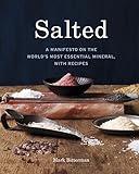 Salted: A Manifesto on the World's Most Essential Mineral, with Recipes [A Cookbook]