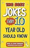 The Best Jokes Every 10 Year Old Should Know: Funny Kids Jokes to Make You Laugh (The Best Jokes for Kids)