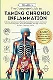 The Complete Guide to Taming Chronic Inflammation: An 8-step Action Plan to Naturally Ease Inflammation, Harmonize Your Immune System, Nurture Gut Health, Manage Stress, and Achieve Daily Well-being