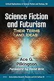 Science Fiction and Futurism: Their Terms and Ideas (Critical Explorations in Science Fiction and Fantasy, 58)