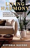 LIVING HARMONY: Interior Design Inspired by Minimalism, Feng Shui, Zen, Bohemian & Modern Styles (A Healthy Lifestyle with Herbalism, Gardening, Interior Design, and Tasty Diets Book 2)